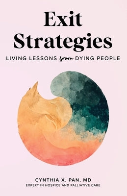 Exit Strategies: Living Lessons from Dying People by Pan, Cynthia X.