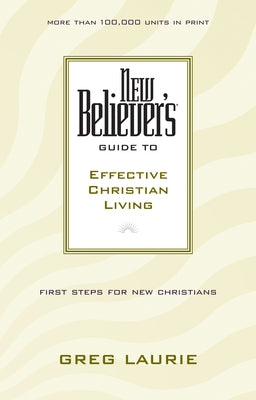 New Believer's Guide to Effective Christian Living by Laurie, Greg