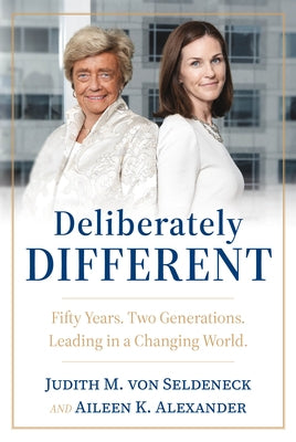 Deliberately Different: Fifty Years. Two Generations. Leading in a Changing World. by Von Seldeneck, Judith M.