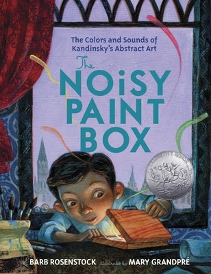 The Noisy Paint Box: The Colors and Sounds of Kandinsky's Abstract Art by Rosenstock, Barb