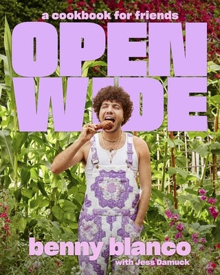 Open Wide: A Cookbook for Friends by Blanco, Benny