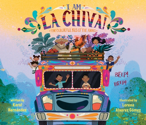 I Am La Chiva!: The Colorful Bus of the Andes by Hern?ndez, Karol