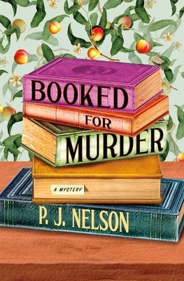 Booked for Murder: An Old Juniper Bookshop Mystery by Nelson, P. J.