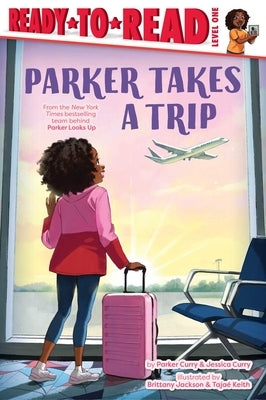 Parker Takes a Trip: Ready-To-Read Level 1 by Curry, Parker