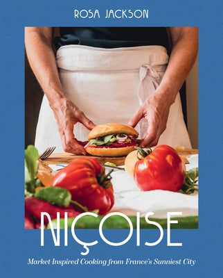 Niçoise: Market-Inspired Cooking from France's Sunniest City by Jackson, Rosa