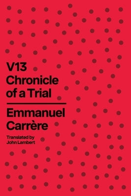 V13: Chronicle of a Trial by Carr?re, Emmanuel