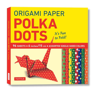 Origami Paper 96 Sheets - Polka Dots 6 Inch (15 CM): Tuttle Origami Paper: Origami Sheets Printed with 8 Different Patterns: Instructions for 6 Projec by Tuttle Studio