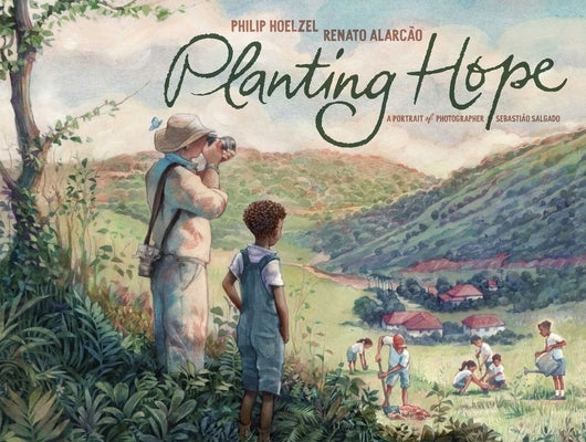 Planting Hope: A Portrait of Photographer Sebastião Salgado by Hoelzel, Philip