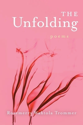 The Unfolding by Wahtola Trommer, Rosemerry