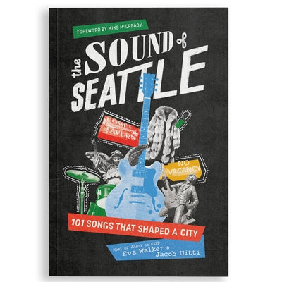 The Sound of Seattle: 101 Songs That Shaped a City by Walker, Eva