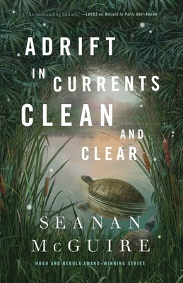 Adrift in Currents Clean and Clear by McGuire, Seanan