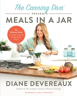 The Canning Diva Presents Meals in a Jar: The Ultimate Guide to Pressure Canning Ready-Made Meals by Devereaux, Diane