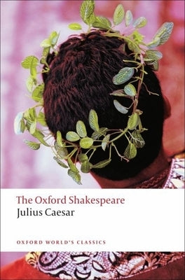 Julius Caesar: The Oxford Shakespearejulius Caesar by Shakespeare, William