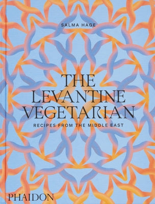The Levantine Vegetarian: Recipes from the Middle East by Hage, Salma