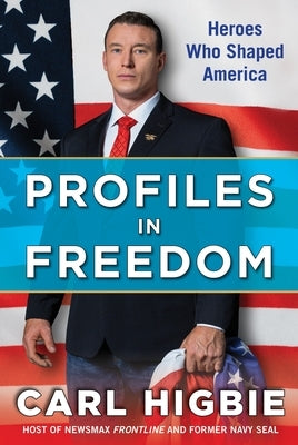 Profiles in Freedom: Heroes Who Shaped America with a Foreword by Senator Markwayne Mullin by Higbie, Carl