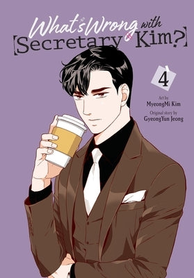 What's Wrong with Secretary Kim?, Vol. 4 by Kim, Myeongmi