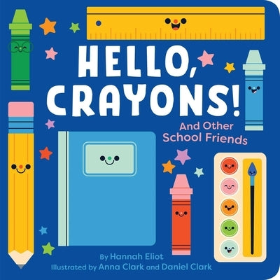 Hello, Crayons!: And Other School Friends by Eliot, Hannah