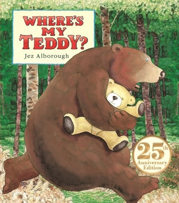 Where's My Teddy?: 25th Anniversary Edition by Alborough, Jez