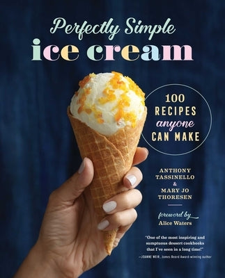 Perfectly Simple Ice Cream: 100 Recipes Anyone Can Make by Tassinello, Anthony