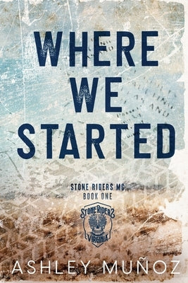 Where We Started: A Smalltown MC Romance by Munoz, Ashley