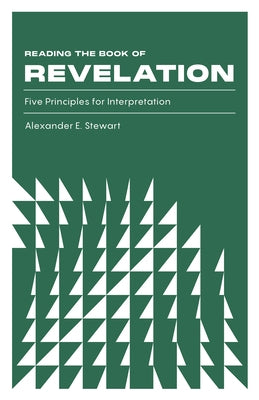 Reading the Book of Revelation: Five Principles for Interpretation by Stewart, Alexander