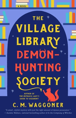 The Village Library Demon-Hunting Society by Waggoner, C. M.