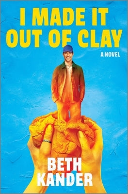 I Made It Out of Clay: A Darkly Funny Novel with a Touch of Jewish Mythology, Perfect for Fall 2024, Get Lost in This Magical Tale! by Kander, Beth