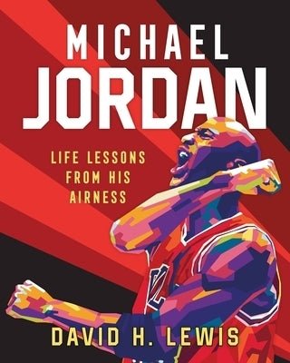 Michael Jordan: Life Lessons from His Airness by Lewis, David H.