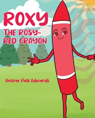 Roxy the Rosy-Red Crayon by Edwards, Antree Polk