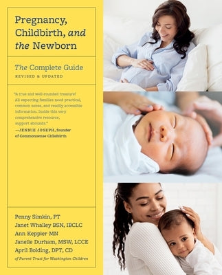 Pregnancy, Childbirth, and the Newborn: The Complete Guide by Simkin, Penny