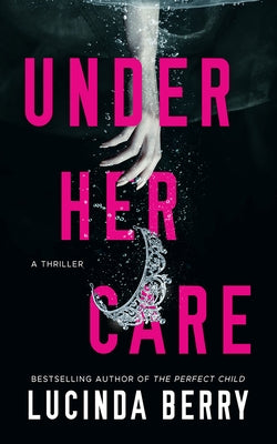 Under Her Care: A Thriller by Berry, Lucinda