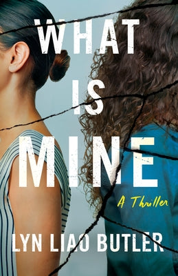 What Is Mine: A Thriller by Liao Butler, Lyn