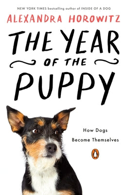 The Year of the Puppy: How Dogs Become Themselves by Horowitz, Alexandra