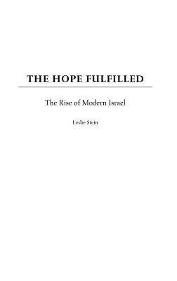 The Hope Fulfilled: The Rise of Modern Israel by Stein, Leslie