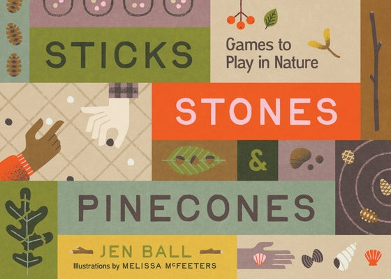 Sticks, Stones & Pinecones: Games to Play in Nature by Ball, Jennifer