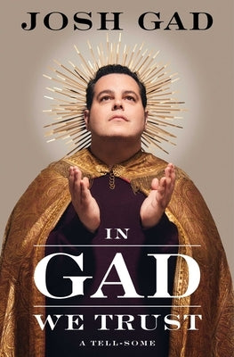 In Gad We Trust: A Tell-Some by Gad, Josh