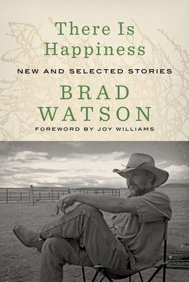 There Is Happiness: New and Selected Stories by Watson, Brad