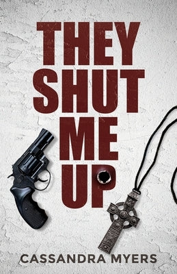 They Shut Me Up by Myers, Cassandra