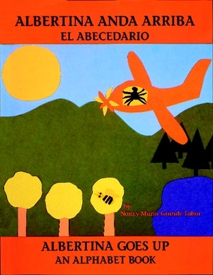 Albertina Anda Arriba: El Abecedario / Albertina Goes Up: An Alphabet Book by Tabor, Nancy Maria Grande