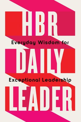 HBR Daily Leader: Everyday Wisdom for Exceptional Leadership by Review, Harvard Business