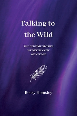 Talking to the Wild: The bedtime stories we never knew we needed by Hemsley