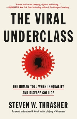 The Viral Underclass: The Human Toll When Inequality and Disease Collide by Thrasher, Steven W.