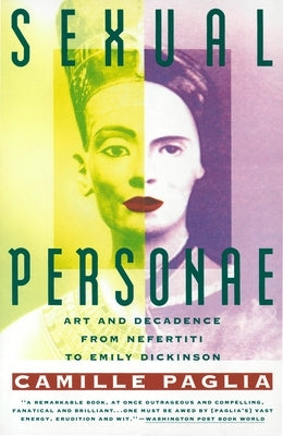 Sexual Personae: Art & Decadence from Nefertiti to Emily Dickinson by Paglia, Camille