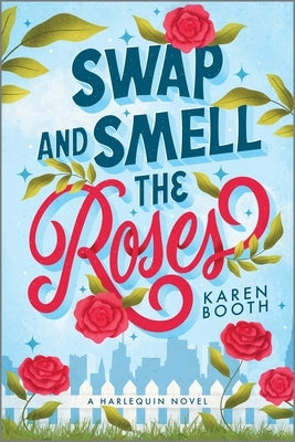 Swap and Smell the Roses: A Romantic Comedy by Booth, Karen