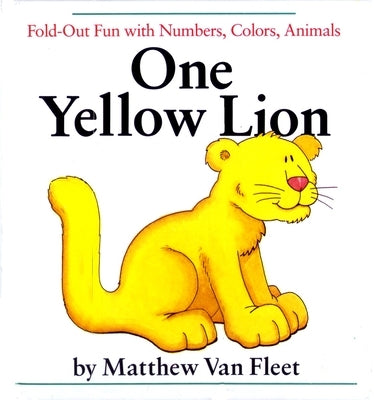 One Yellow Lion: Fold-Out Fun with Numbers, Colors, Animals by Van Fleet, Matthew