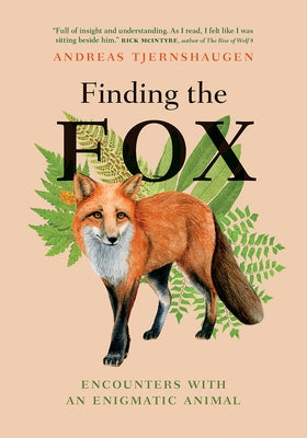 Finding the Fox: Encounters with an Enigmatic Animal by Tjernshaugen, Andreas