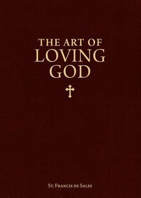 The Art of Loving God by De Sales, Francisco