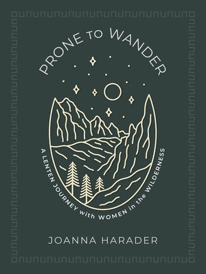 Prone to Wander: A Lenten Journey with Women in the Wilderness by Harader, Joanna