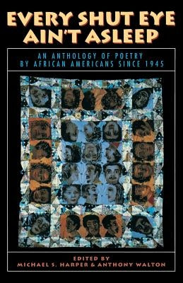 Every Shut Eye Ain't Asleep: An Anthology of Poetry by African Americans Since 1945 by Harper, Michael S.