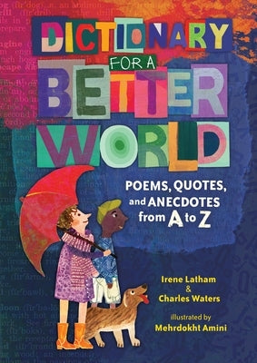 Dictionary for a Better World: Poems, Quotes, and Anecdotes from A to Z by Latham, Irene